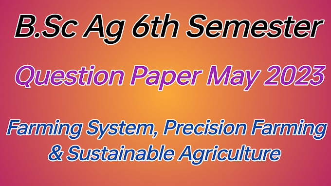 B.Sc Ag 6th Semester Question Paper 