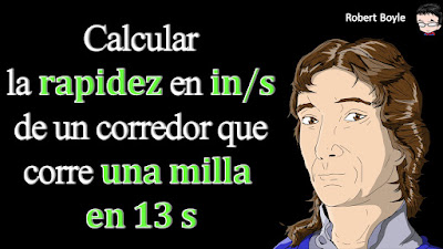 👉 Enunciado: Un corredor lento corre una milla en 13 minutos. Calcule la rapidez en in/s por factor de conversión y reemplazo algebraico. (1 mi = 1609 m; 1 in = 2.54 cm.)