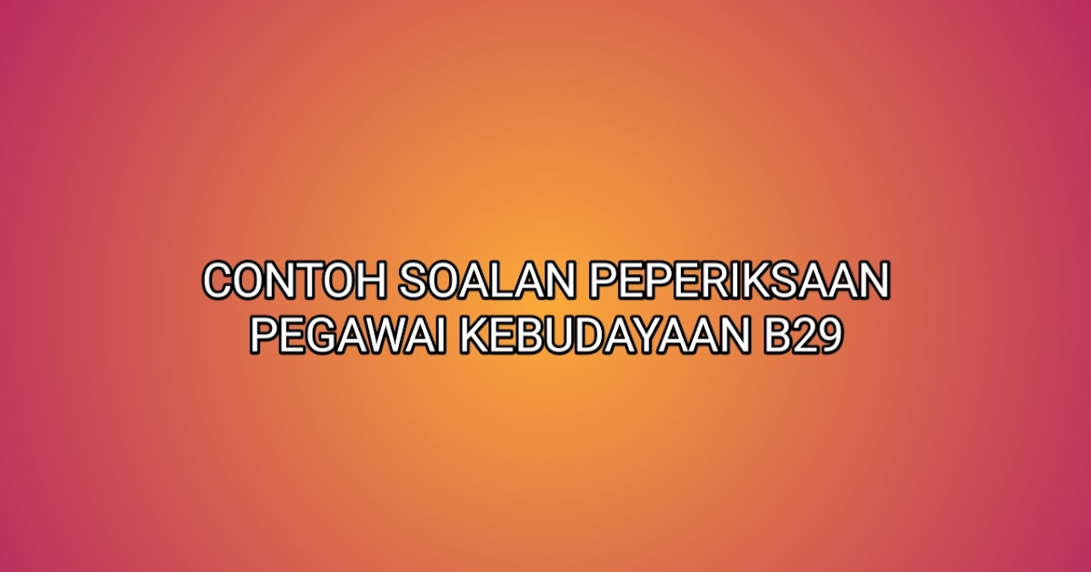 Contoh Soalan Peperiksaan Pegawai Kebudayaan B29 2021 Sumber Kerjaya