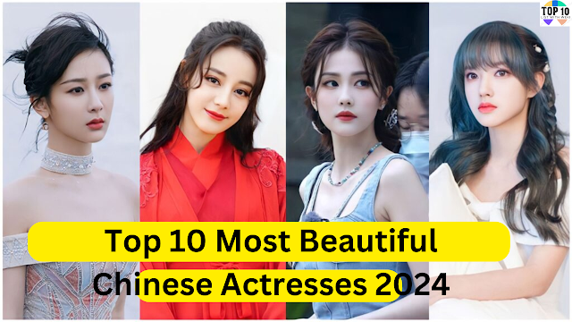 Top 10 Most Beautiful Chinese Actresses 2024