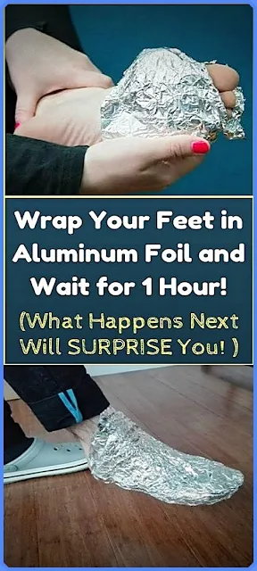 What Will Happen If You Wrap Your Feet With Aluminum Foil