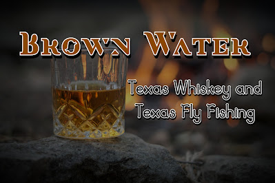 Texas Whiskey, Texas Fly Fishing, Winter Fishing, Whiskey and Fishing