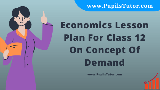 Free Download PDF Of Economics Lesson Plan For Class 12 On Concept Of Demand Topic For B.Ed 1st 2nd Year/Sem, DELED, BTC, M.Ed On Real School Teaching And Practice Skill In English. - www.pupilstutor.com