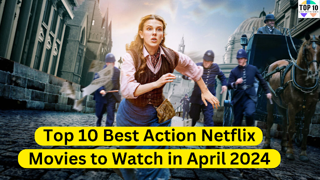 Top 10 Best Action Netflix Movies to Watch in April 2024