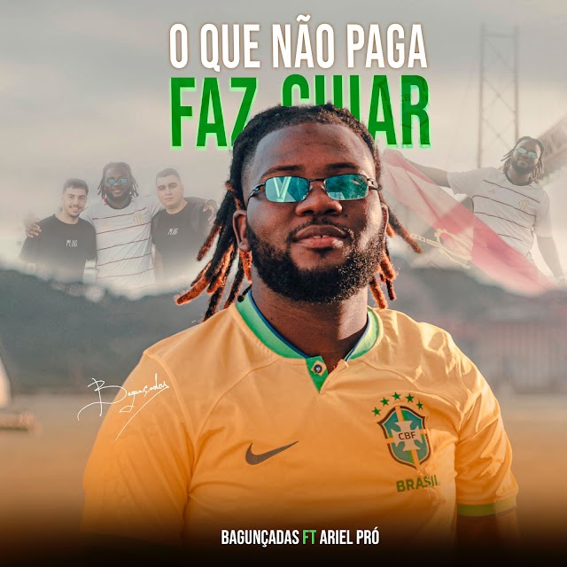 Bagunçadas- O Que Não Paga Faz Cuyar (feat. Ariel-Pró).MbcMuzik-Download.Mp3