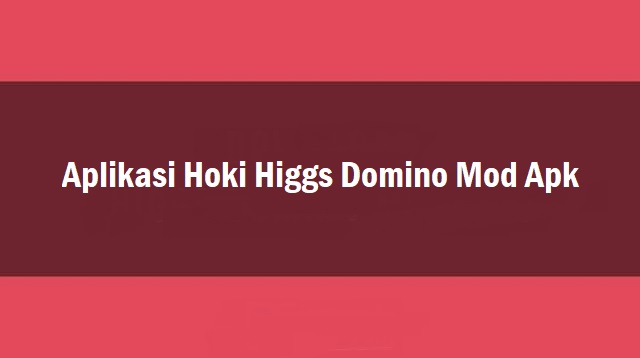 Aplikasi Hoki Higgs Domino