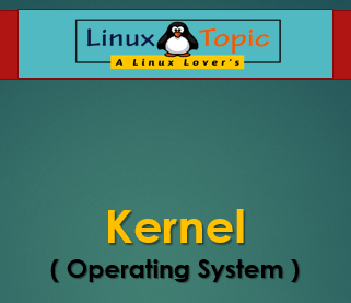 What is kernel, Type of kernel and kernel responsibility