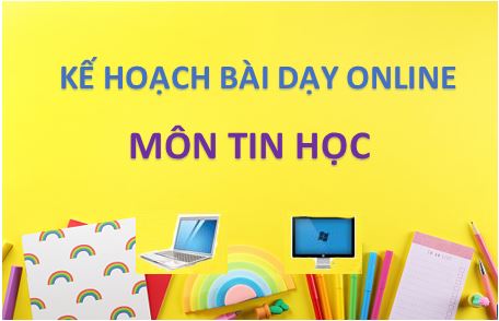 Giáo án bài dạy online môn Tin học lớp 6, 10, 11, 12