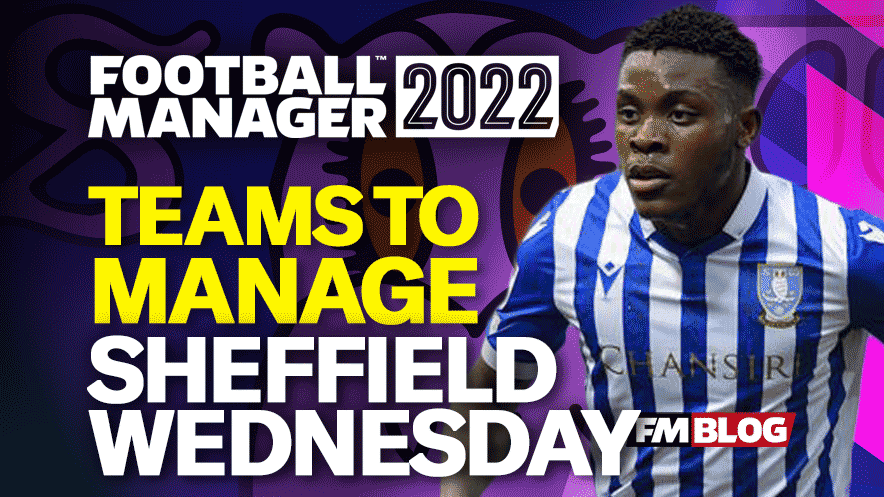 FM22 Teams to Manage - Sheffield Wednesday