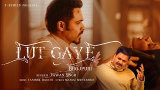Bhojpuri version of Emraan Hashmi's hit song 'Lut Gaye' released, Pawan Singh spreads the magic of his voice