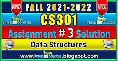 CS301 Assignment 3 Solution 2022 | Fall 2021