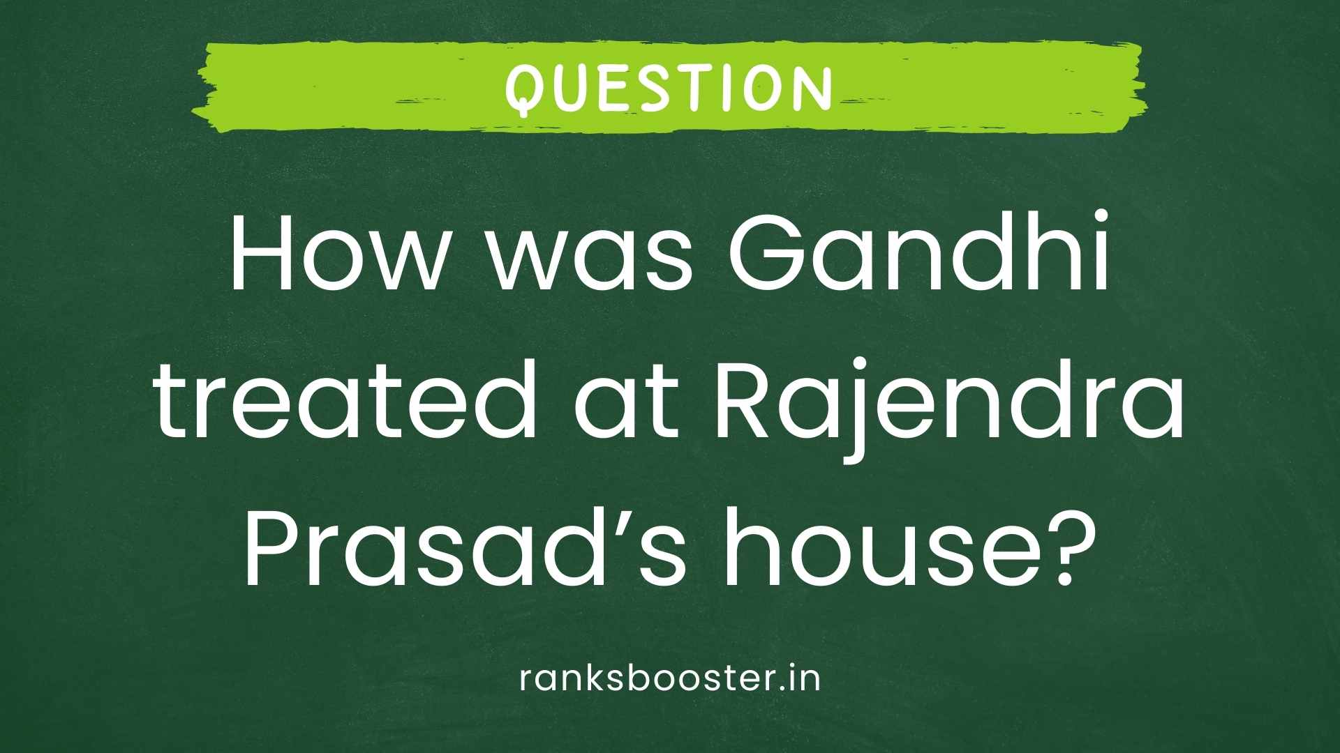 Question: How was Gandhi treated at Rajendra Prasad’s house? [CBSE (AI) 2015]