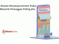 3 Desain Penataan Konter Pulsa Menarik Pelanggan Paling Jitu