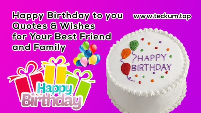 Happy Birthday to you Quotes Wishes for Your Best Friend and Family