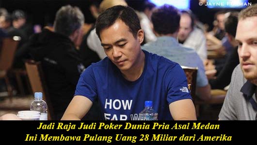 Jadi Raja Judi Poker Dunia Pria Asal Medan Ini Membawa Pulang Uang 28 Miliar dari Amerika