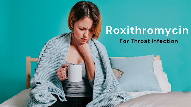 Can Roxithromycin be used for throat infections