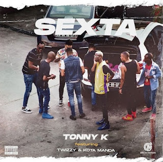 Tonny K – Sexta (feat. Twizzy & Kota Manda) [Download]