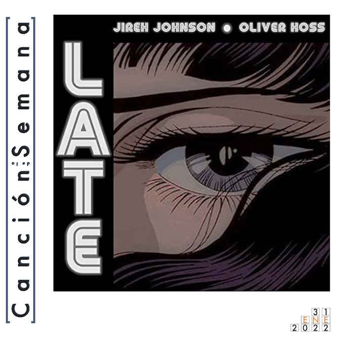 Canción de la semana: "Late" de Jiréh Johnson y Oliver Hoss