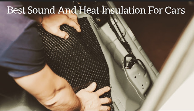 Best Sound And Heat Insulation For Cars