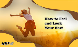 How to Feel and Look Your Best