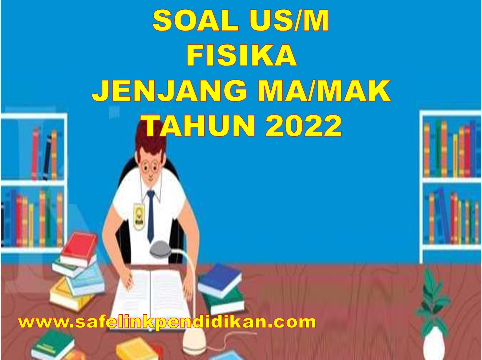 Soal US/UM Fisika Jenjang MA/MAK