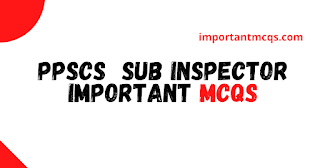 PPSC sub inspector past papers Important MCQS 