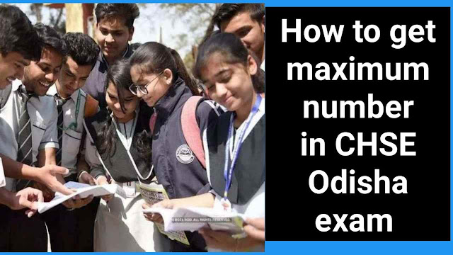 How to Get Maximum Number in CHSE Odisha Exam ?