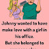 Johnny wanted to have make love