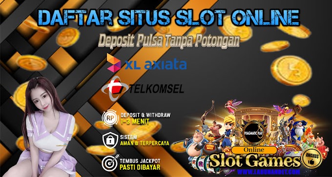 DAFTAR MAIN SLOT ONLINE DEPOSIT PULSA TANPA POTONGAN