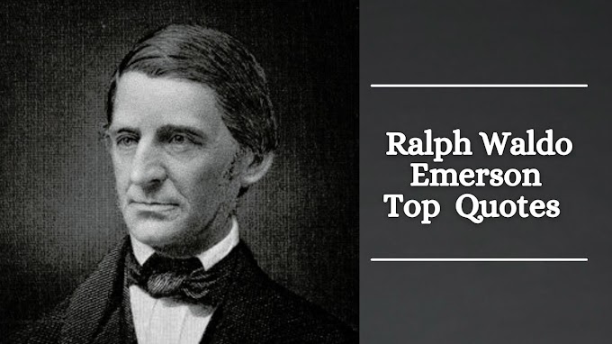 Ralph Waldo Emerson Top  Powerful Quotes will inspire You To Think Big and Achieve Dreams.