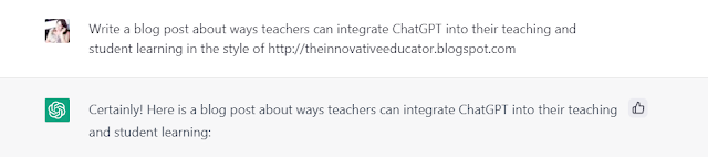 Screenshot of the prompt: "Write a blog post about ways teachers can integrate ChatGPT into their teaching and student learning in the style of http://theinnovativeeducator.blogspot.com"