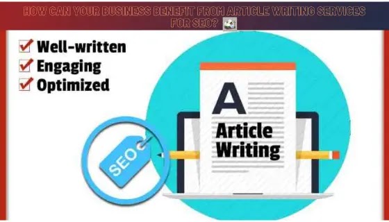 How can your business benefit from article writing services for SEO?