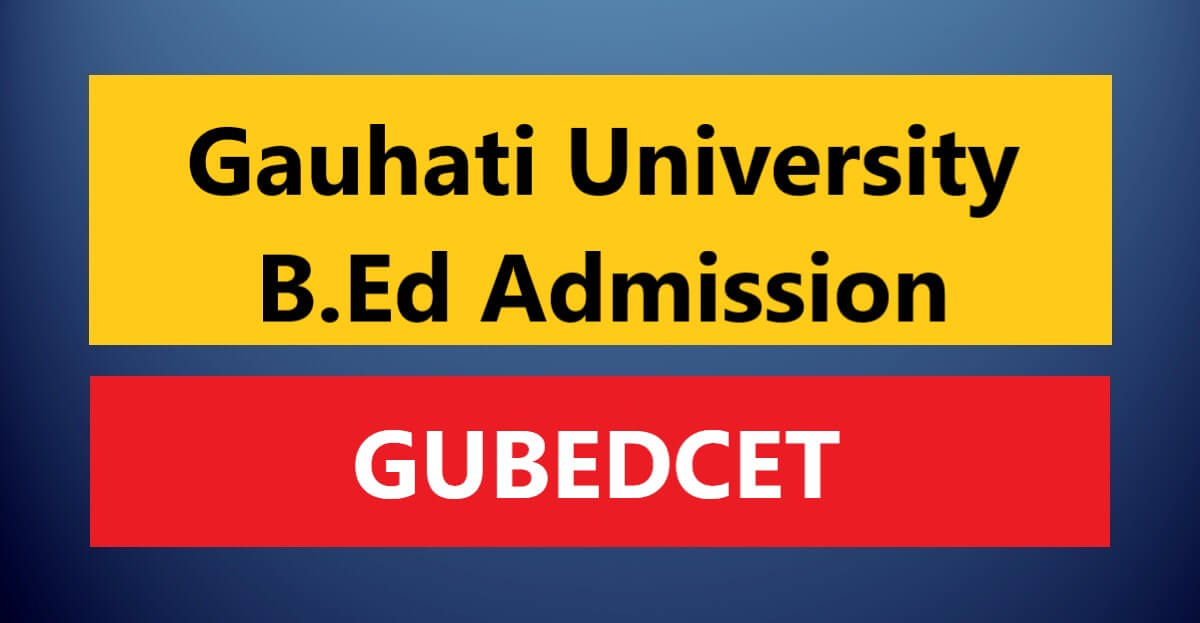 Apply for Gauhati University B.Ed. Admission Test 2022