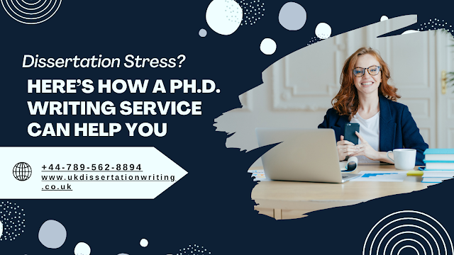 Dissertation Stress? Here’s How A Ph.D. Writing Service Can Help You