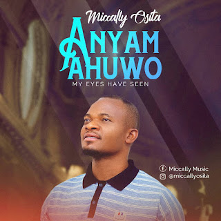 Miccally Osita - Anyam Ahuwo mp3 + Lyrics download