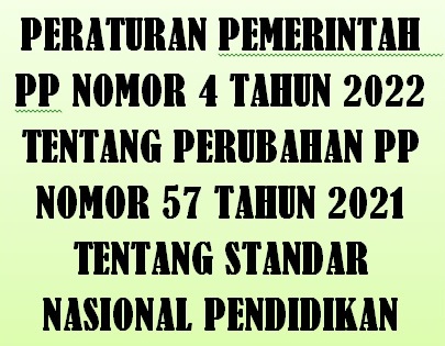 PP Nomor 4 tahun 2022 Tentang Perubahan PP Nomor 57 Tahun 2021 Tentang Standar Nasional Pendidikan