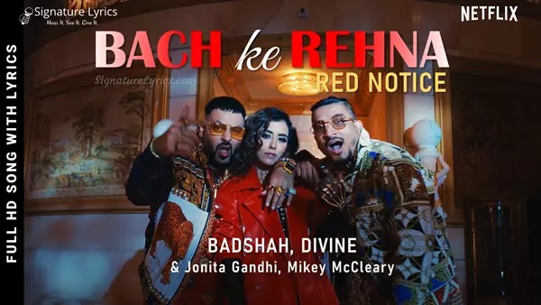 Bach Ke Rehna (Red Notice) Lyrics - Badshah, DIVINE, Jonita Gandhi
