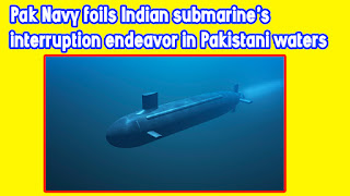 Pak Navy foils Indian submarine's interruption endeavor in Pakistani waters
