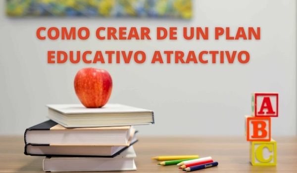 COMO CREAR PLAN EDUCATIVO ATRACTIVO