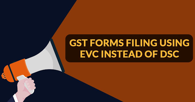 GST Forms Filing Using EVC Instead of DSC