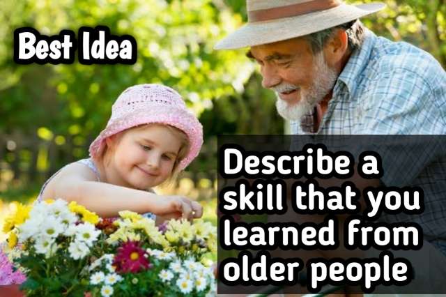 Describe a skill that you learned from older people cue card 