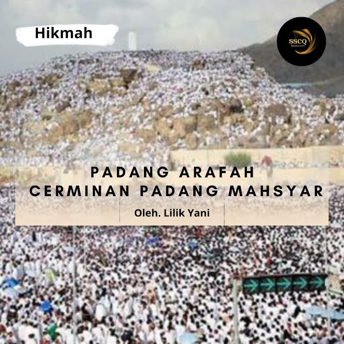 Padang Arafah Cerminan Padang Mahsyar