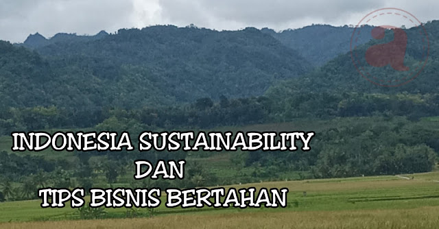 Indonesia Sustainability dan Tips Bisnis Bertahan