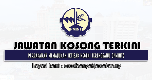 Jawatan Kosong 2022 di Perbadanan Memajukan Iktisad Negeri Terengganu (PMINT)