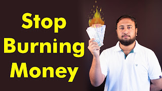 ಹಣವನ್ನು ಸುಡುವುದನ್ನು ನಿಲ್ಲಿಸಿ : Stop Burning Money