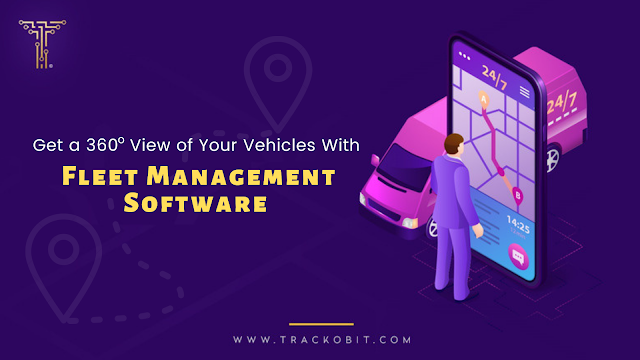 Getting a 360° View of Your Vehicles With Fleet Management Software