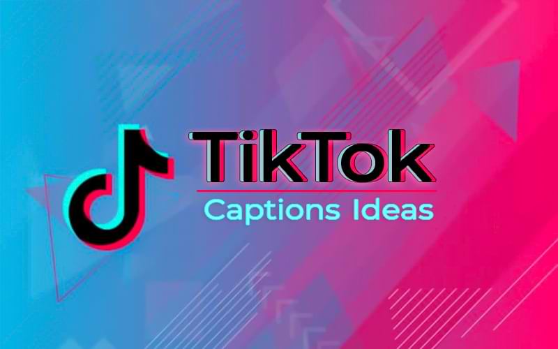 + 50 Best TikTok Captions Ideas 