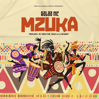 NEW AUDIO|BALAA MC-MZUKA|DOWNLOAD OFFICIAL MP3 