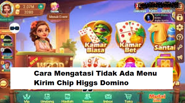 Cara Mengatasi Tidak Ada Menu Kirim Chip Higgs Domino