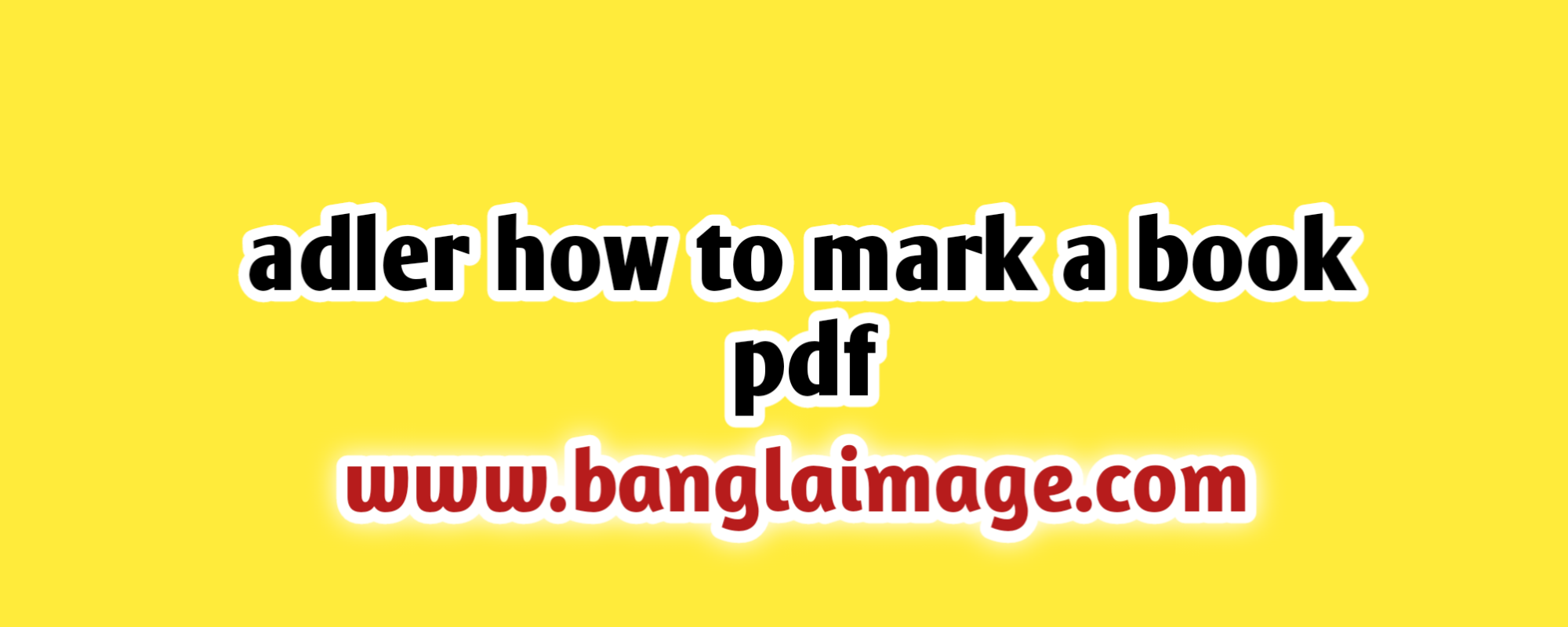 adler how to mark a book pdf, summary of how to mark a book, how to mark a book main idea, where was how to mark a book published